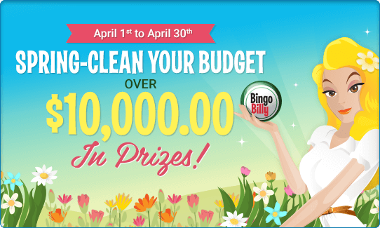 SPRING-CLEAN YOUR BUDGET WITH OVER $10,000.00 IN PRIZES!